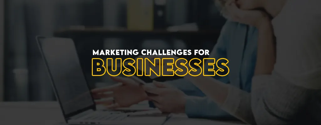 Common Marketing Challenges for Businesses