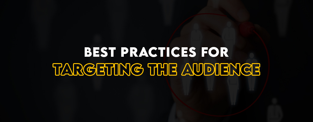 What best practices to consider while targeting an audience