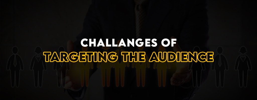What challenges does a company face while targeting an audience